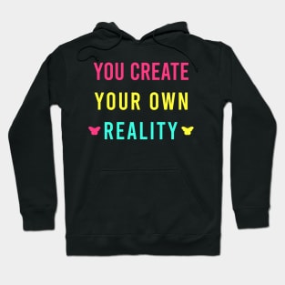 You create your own reality Hoodie